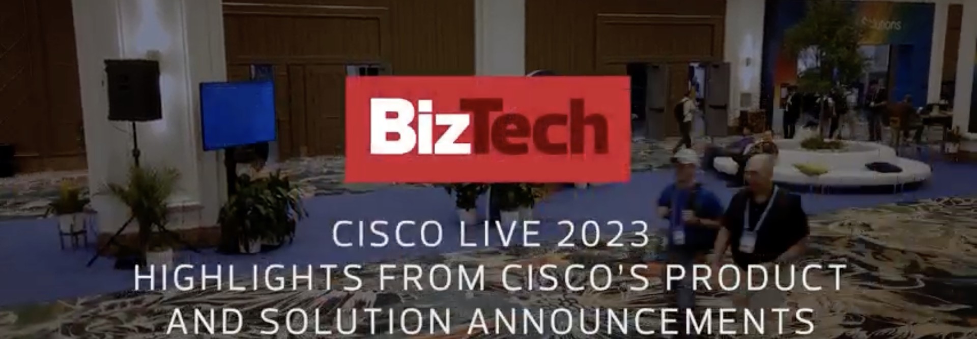 Cisco Live 2023 Highlights From Cisco’s Product and Solution